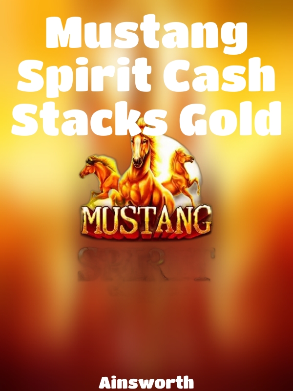 Mustang Spirit Cash Stacks Gold slot Ainsworth