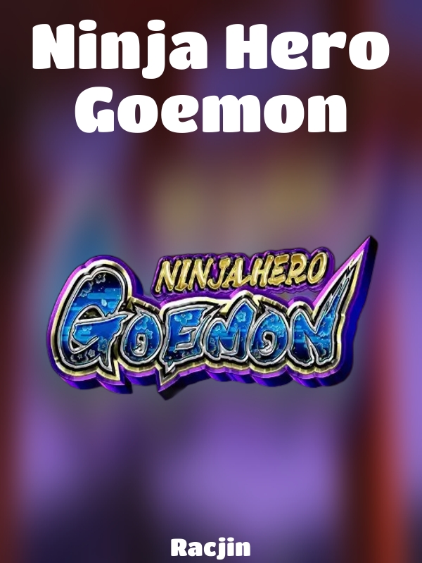 Ninja Hero Goemon slot Racjin