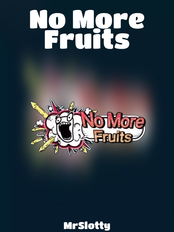 No More Fruits slot MrSlotty