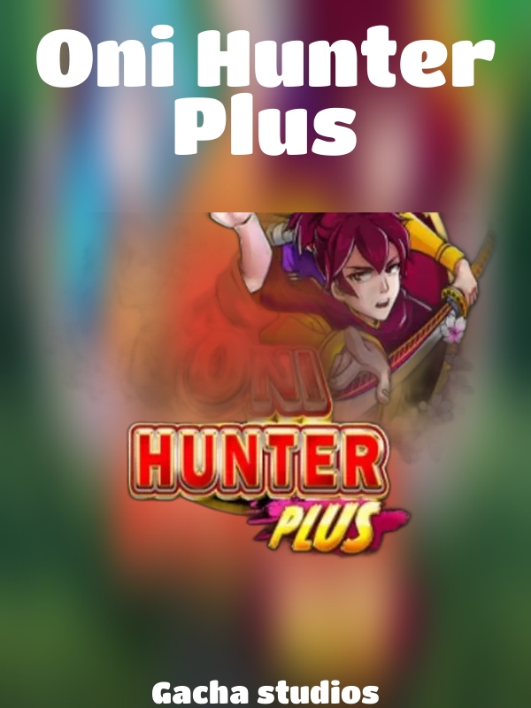 Oni Hunter Plus slot Gacha studios