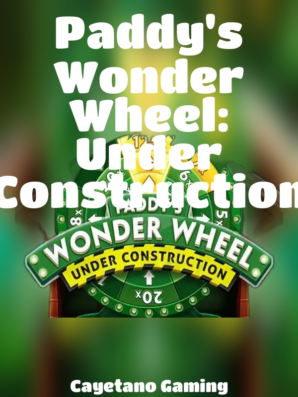 Paddy's Wonder Wheel: Under Construction slot Cayetano Gaming