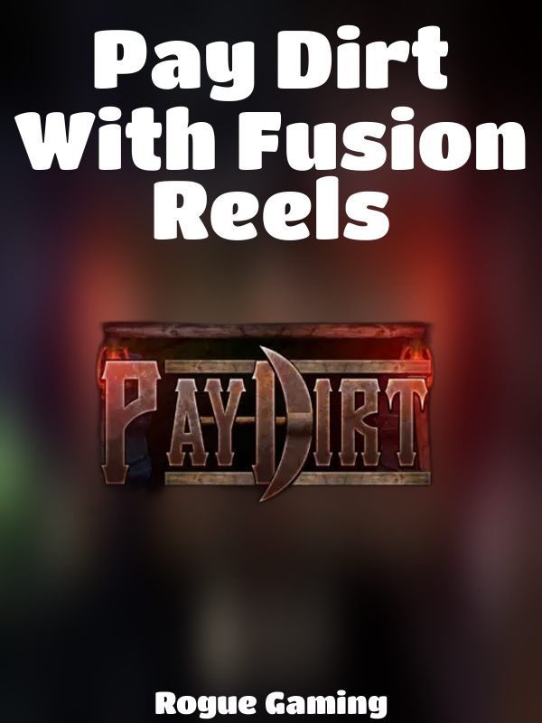 Pay Dirt With Fusion Reels slot Rogue Gaming