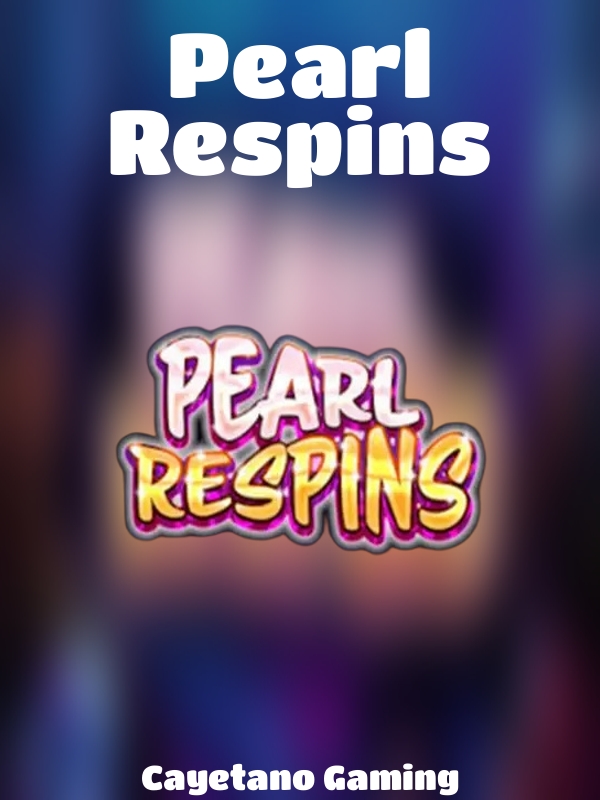 Pearl Respins slot Cayetano Gaming