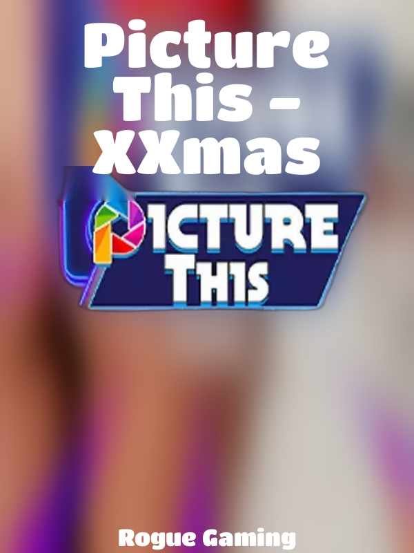 Picture This - XXmas slot Rogue Gaming