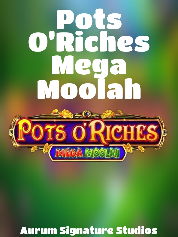 Pots O’Riches Mega Moolah slot Aurum Signature Studios