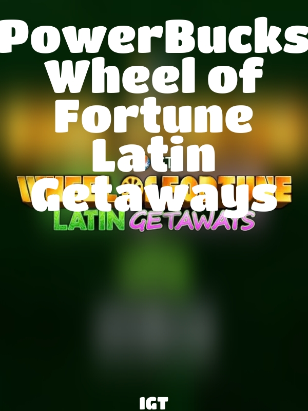 PowerBucks Wheel of Fortune Latin Getaways slot IGT