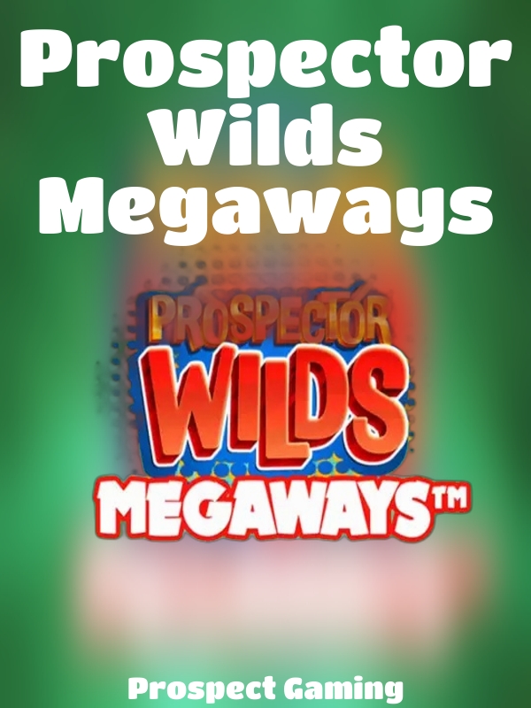 Prospector Wilds Megaways slot Prospect Gaming