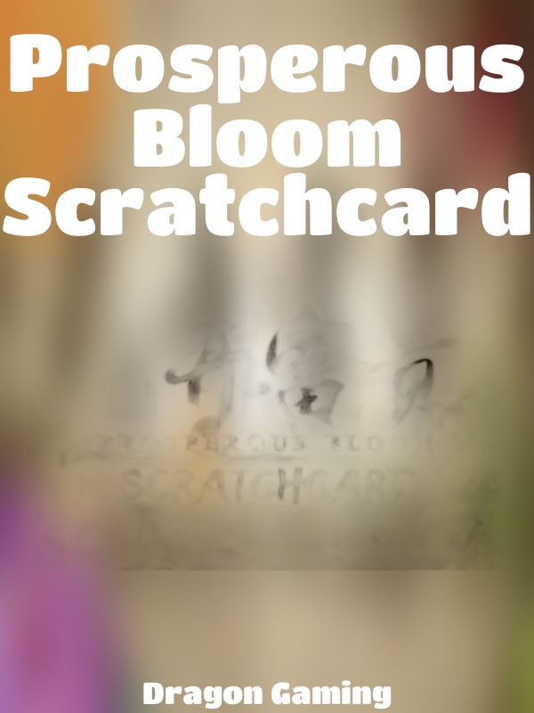 Prosperous Bloom Scratchcard slot Dragon Gaming