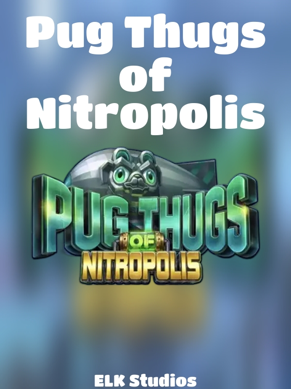 Pug Thugs of Nitropolis slot ELK Studios