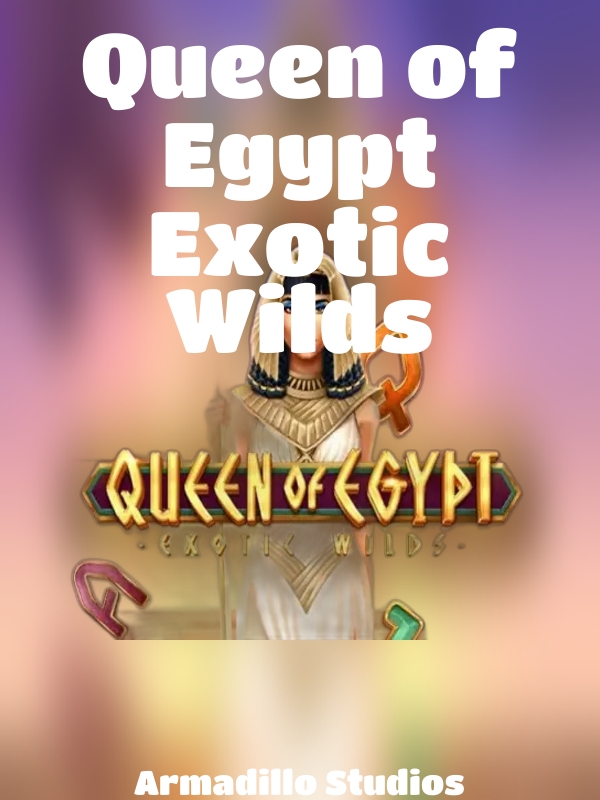 Queen of Egypt Exotic Wilds slot Armadillo Studios