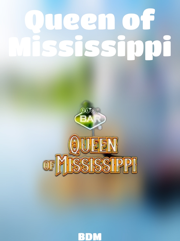 Queen of Mississippi slot BDM