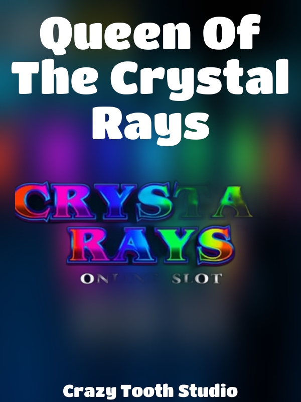 Queen Of The Crystal Rays slot Crazy Tooth Studio