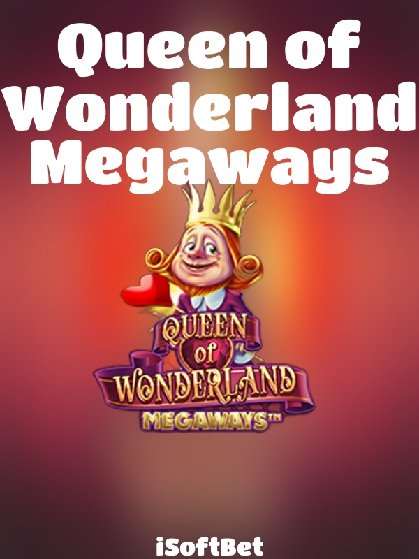 Queen of Wonderland Megaways slot iSoftBet