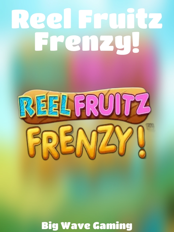 Reel Fruitz Frenzy! slot Big Wave Gaming