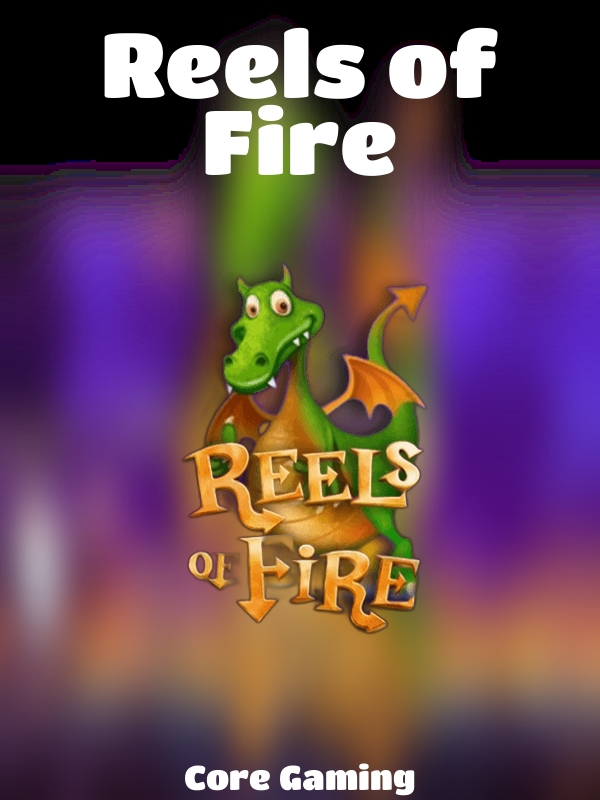 Reels of Fire slot Core Gaming