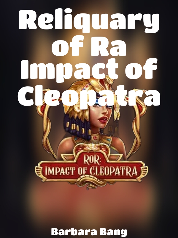 Reliquary of Ra Impact of Cleopatra slot Barbara Bang