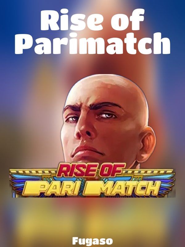 Rise of Parimatch slot Fugaso