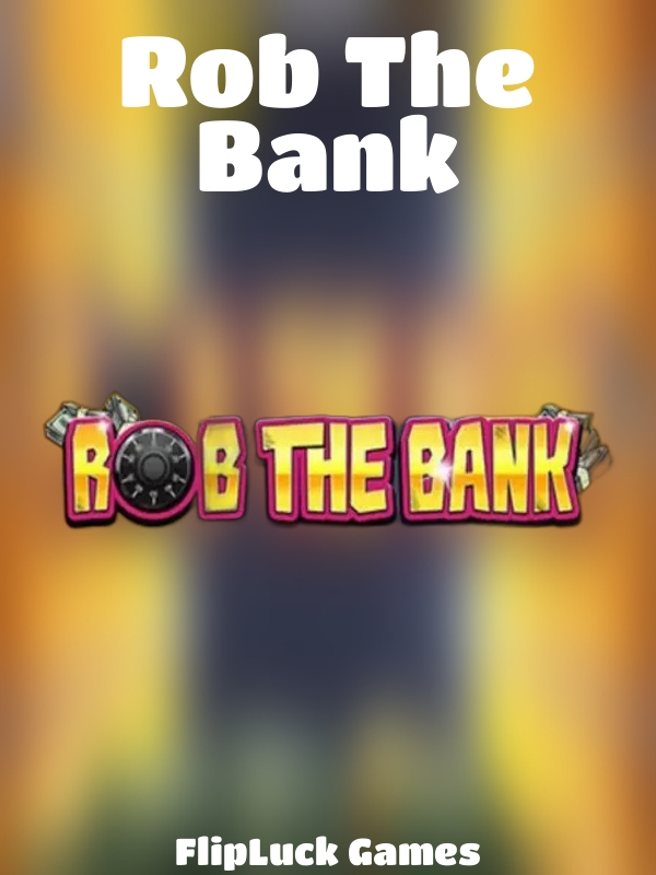 Rob The Bank slot FlipLuck Games