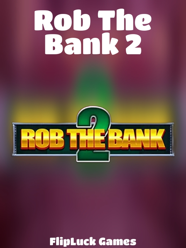 Rob The Bank 2 slot FlipLuck Games