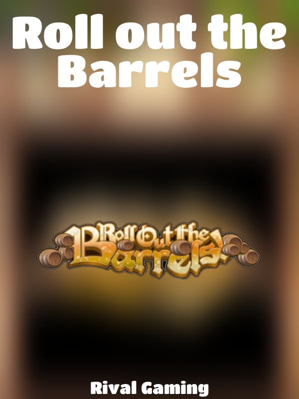 Roll out the Barrels slot Rival Gaming