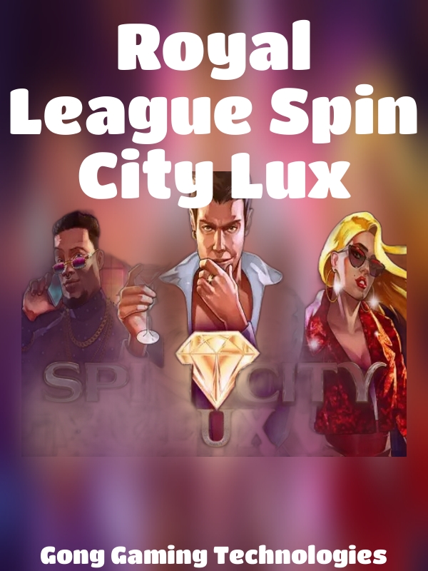 Royal League Spin City Lux slot Gong Gaming Technologies