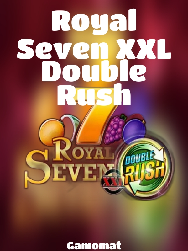 Royal Seven XXL Double Rush slot Gamomat