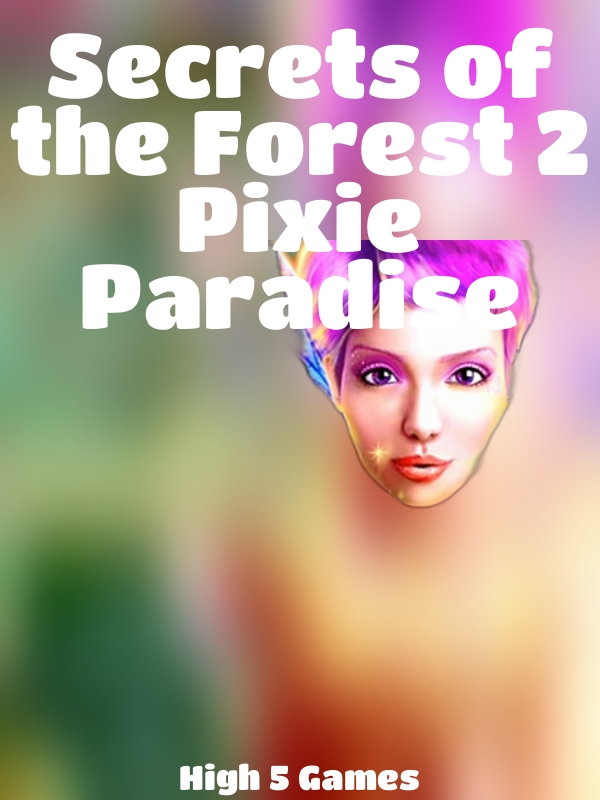 Secrets of the Forest 2 Pixie Paradise slot High 5 Games