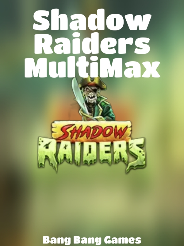 Shadow Raiders MultiMax slot Bang Bang Games