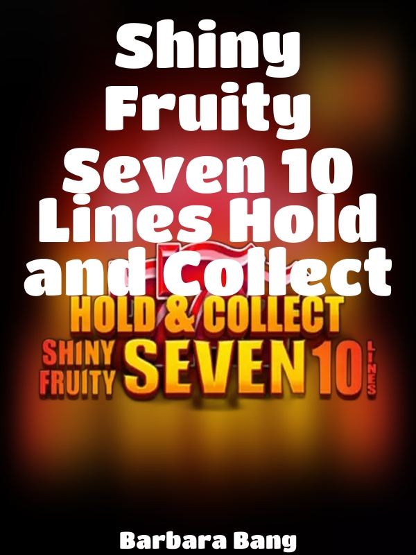 Shiny Fruity Seven 10 Lines Hold and Collect slot Barbara Bang