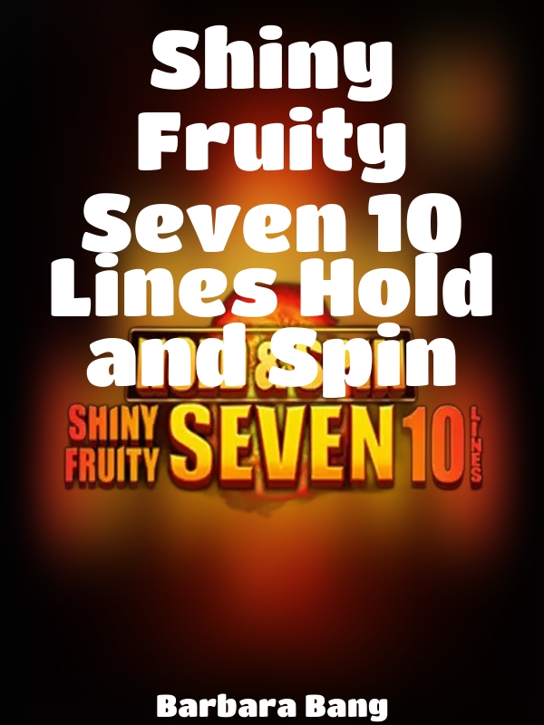 Shiny Fruity Seven 10 Lines Hold and Spin slot Barbara Bang