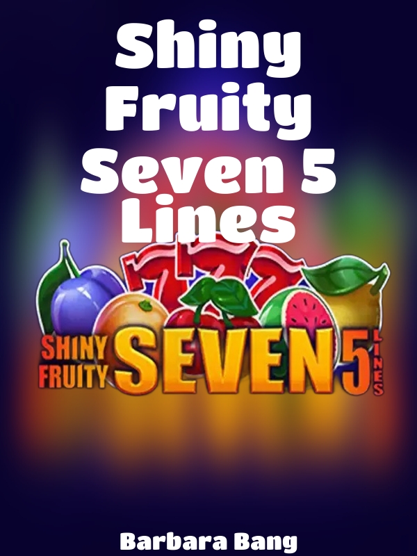 Shiny Fruity Seven 5 Lines slot Barbara Bang