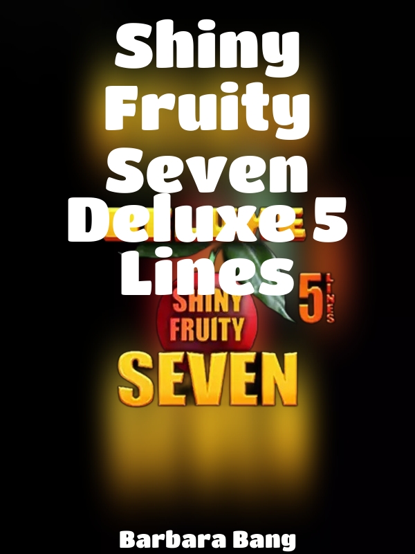 Shiny Fruity Seven Deluxe 5 Lines slot Barbara Bang