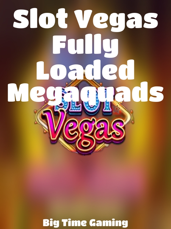 Slot Vegas Fully Loaded Megaquads slot Big Time Gaming