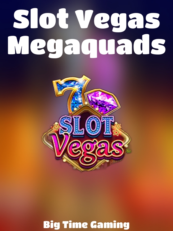 Slot Vegas Megaquads slot Big Time Gaming