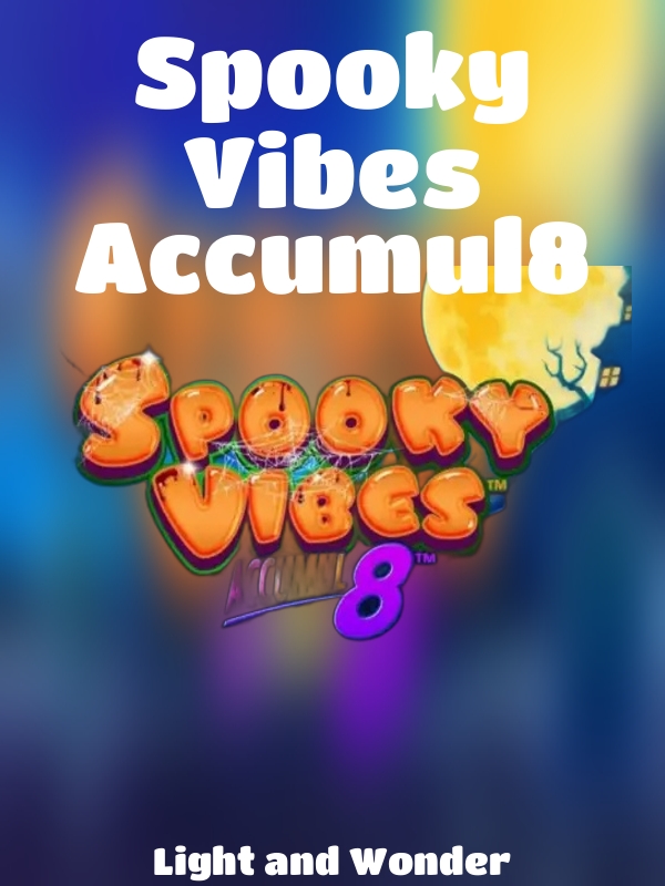 Spooky Vibes Accumul8 slot Light and Wonder