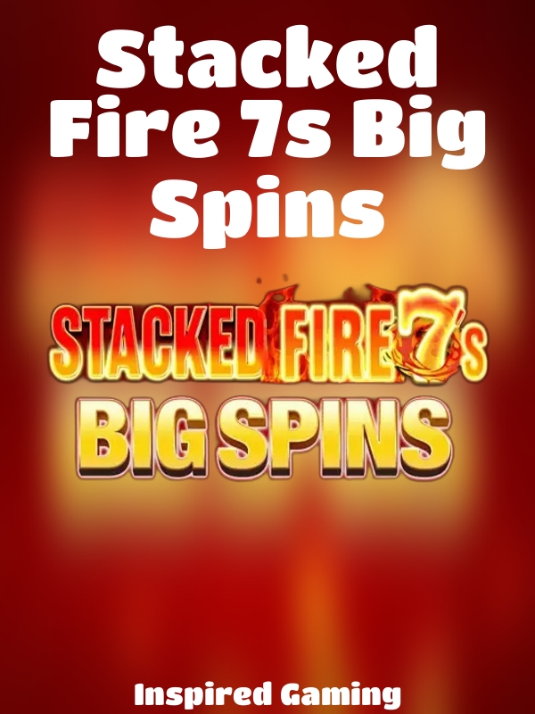 Stacked Fire 7s Big Spins slot Inspired Gaming