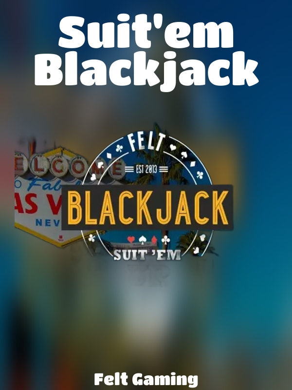 Suit'em Blackjack slot Felt Gaming