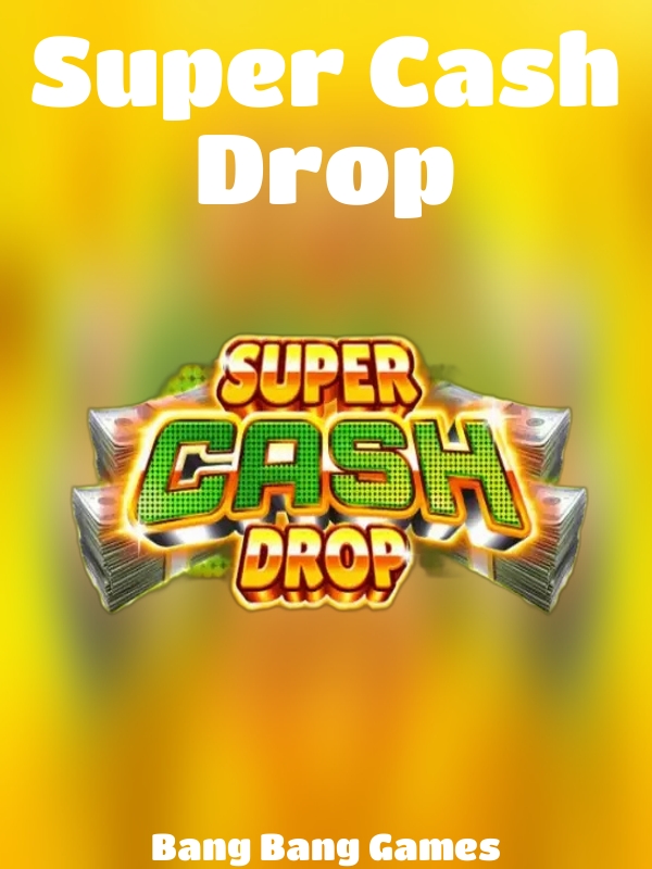 Super Cash Drop slot Bang Bang Games