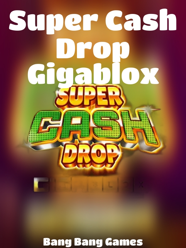 Super Cash Drop Gigablox slot Bang Bang Games