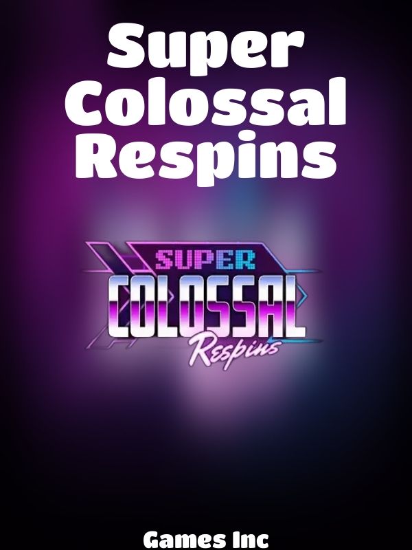 Super Colossal Respins slot Games Inc