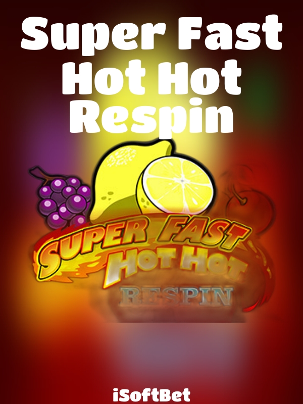 Super Fast Hot Hot Respin slot iSoftBet