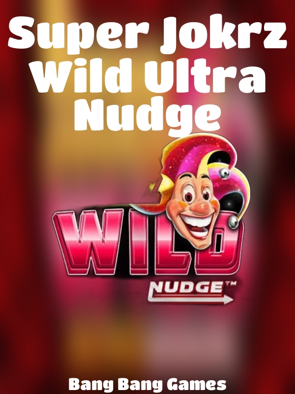 Super Jokrz Wild Ultra Nudge slot Bang Bang Games