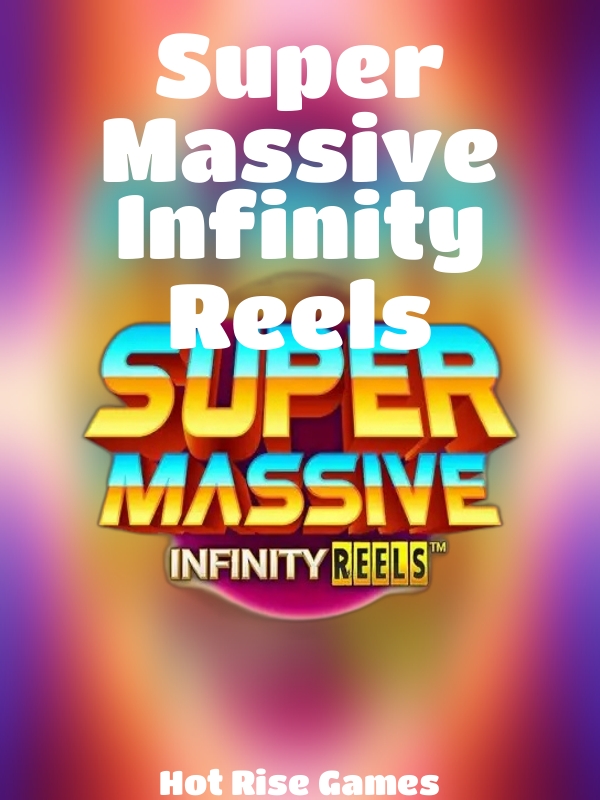 Super Massive Infinity Reels slot Hot Rise Games