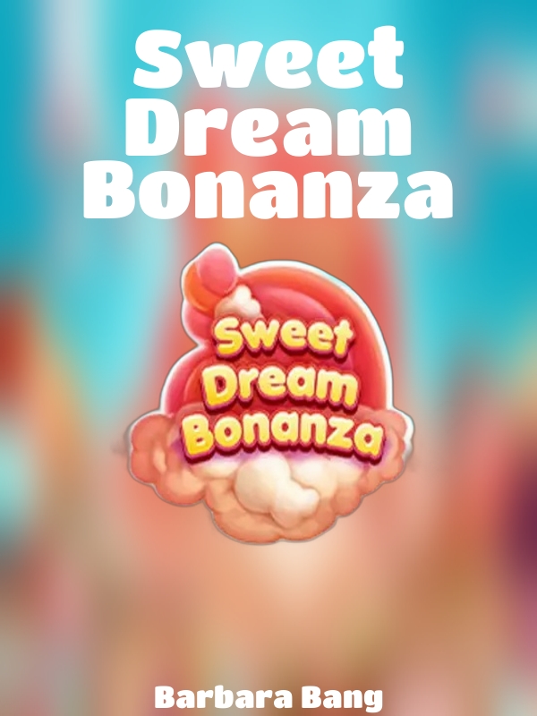 Sweet Dream Bonanza slot Barbara Bang