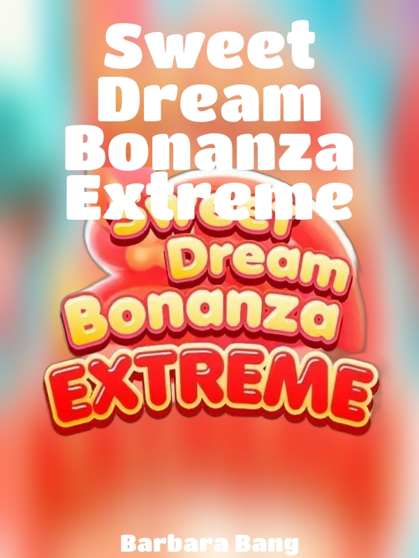 Sweet Dream Bonanza Extreme slot Barbara Bang