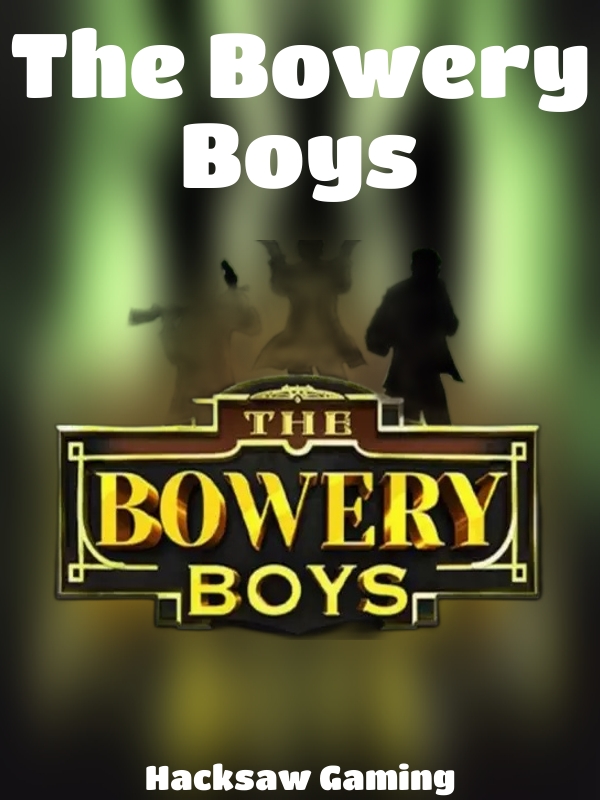 The Bowery Boys slot Hacksaw Gaming