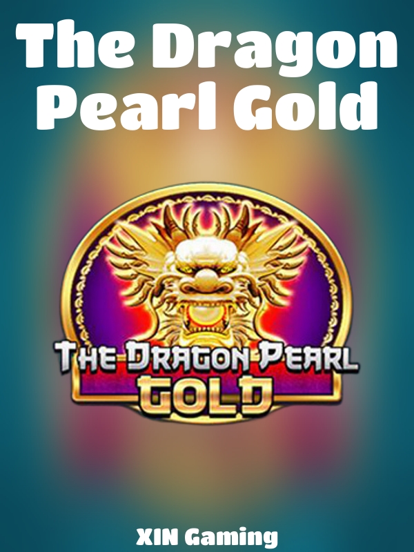 The Dragon Pearl Gold slot XIN Gaming