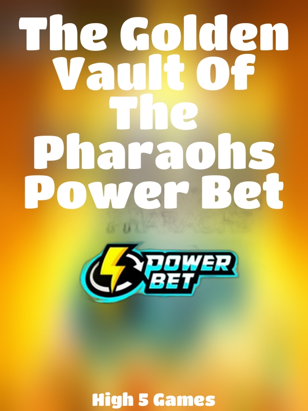 The Golden Vault Of The Pharaohs Power Bet slot High 5 Games