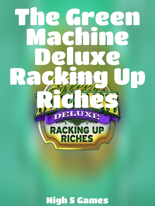 The Green Machine Deluxe Racking Up Riches slot High 5 Games