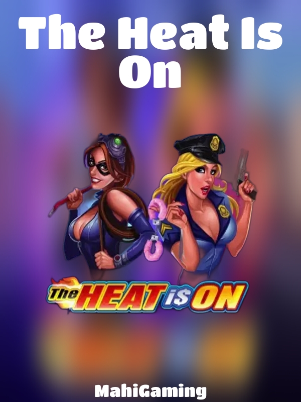 The Heat Is On slot MahiGaming